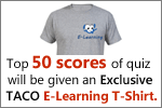 1)	Top 50 scores of quiz will be given an Exclusive TACO E-Learning T-Shirt.
2)	Next 100 scores of the quiz will be given a TACO E-Learning Cap.
3)	An introductory module worth Rs. 5,000 will be given FREE of cost for 15 days to all Quiz participants
